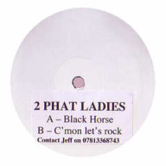 2 Phat Ladies - Black Horse / C'Mon Let's Rock - Beatroute 13