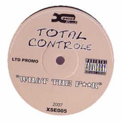 Total Controle - What The Fuck - X-Posed Records