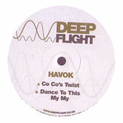 Havok - Co Co's Twist / Dance To This / My My - Deep Flight