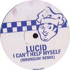 Lucid - I Can't Help Myself (Remix) - Wrong Un