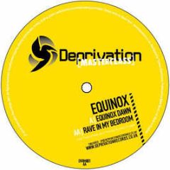 Equinox - Equinox Dawn / Rave In My Bedroom - Deprivation