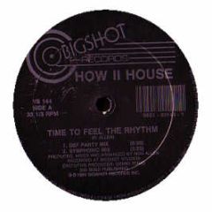 How Ii House - Time To Feel The Rhythm / Unlock The House - Big Shot