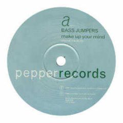 Bass Jumpers - Make Up Your Mind - Pepper