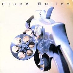 Fluke - Bullet - Circa