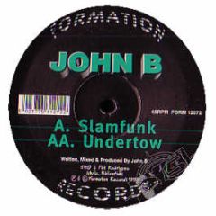 John B - Slamfunk / Undertow - Formation