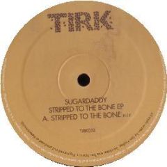 Sugardaddy - Stripped To The Bone EP - Tirk