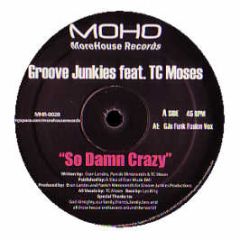 Groove Junkies Feat Tc Moses - So Damn Crazy - More House