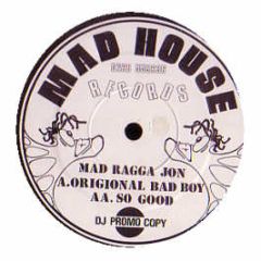 Mad Ragga Jon - Original Bad Boy - Mad House