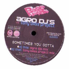 Agro Djs Vs Tony Bass Project - Sometimes You Gotta - Bass Nation