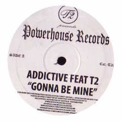 Addictive Feat. T2 - Gonna Be Mine - Powerhouse Records