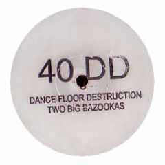 40 Dd - Dancefloor Destruction / 2 Big Bazookas - White