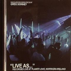Greg Downey Presents - Live As... (Recorded Live At Planet Love) - Discover