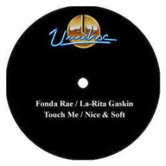Fonda Rae / La-Rita Gaskin - Touch Me / Nice & Soft - Unidisc