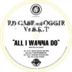 Ed Case & Oggie Vs Skt - All I Wanna Do (Remixes) - Quality Control