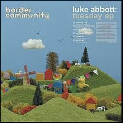 Luke Abbott - Tuesday EP - Border Community