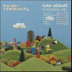 Luke Abbott - Tuesday EP - Border Community