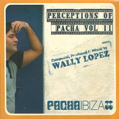 Wally Lopez  - Perceptions Of Pacha Volume Two - Pacha Ibiza