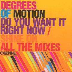 Degrees Of Motion - Do You Want It Right Now / Shine On (All Mixes) - Cayenne