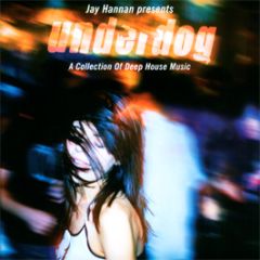 Jay Hannan Presents - Underdog - A Collection Of Deep House Music - Society Heights