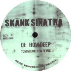 Skank Sinatra - How Deep (Tom Middleton Remixes) - Rmd Recordings 1