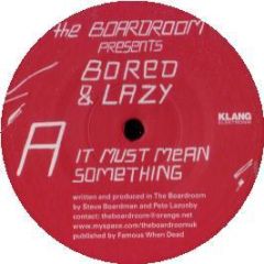 Boardroom Presents Bored & Lazy - It Must Mean Something - Klang Elektronik