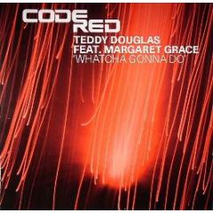 Teddy Douglas Feat. Margaret Grace - Whatcha Gonna Do - Code Red