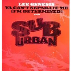 Lee Genesis - Ya Can't Separate Me (I'm Determined) - Sub Urban