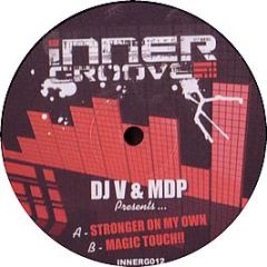 DJ V & Mdp - Stronger On My Own / Magic Touch - Inner Groove