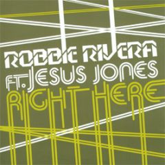 Robbie Rivera Feat. Jesus Jones - Right Here - Nebula