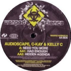 Audioscape, C-Kay & Kelly C - Need You More - Warped Science