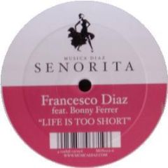 Francesco Diaz Feat. Bonny Ferrer - Life Is Too Short - Musica Diaz Senorita