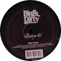 Bates 45 - Watch U Dance - Big & Dirty
