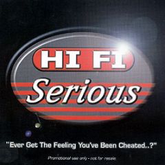 Hi Fi Serious - Ever Get The Feeling You'Ve Been Cheated? - Hi Fi Serious