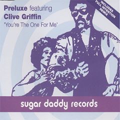 Preluxe Ft Clive Griffin - You'Re The One For Me - Sugar Daddy