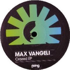 Max Vangeli - Crazed EP - Rising Trax