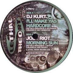 DJ Kurt / Joey Riot - I'Ll Make Yas Hardcore / Morning Sun - Lethal Theory