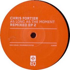 Chris Fortier - As Long As The Moment (Remixed EP2) - Eq Grey 