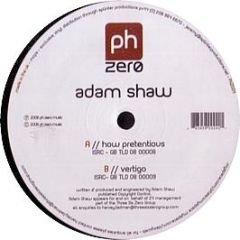 Adam Shaw - How Pretentious - Ph Zero