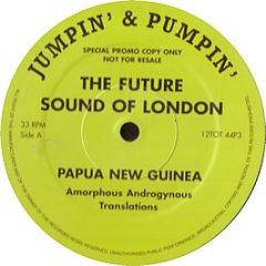 Future Sound Of London - Papua New Guinea Translations (Album Sampler) - Jumpin & Pumpin