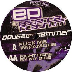 Dougal & Gammer - Fu*K Me Im Famous - Essential Platinum