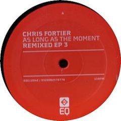 Chris Fortier - As Long As The Moment (Remixed EP 3) - Eq Grey 