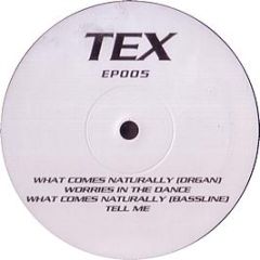 TEX - What Comes Naturally / Worries In The Dance - TEX