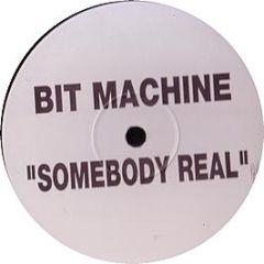 Bit Machine - Somebody Real - Not On Label