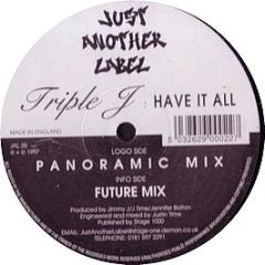 Triple J - Have It All - Just Another Label