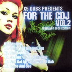 X5 Dubs - For The Cdj (Vol. 2) (Febuary 2009 Edition) - For The Cdj 2