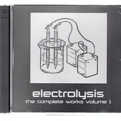 Electrolysis Presents - The Complete Works (Volume 1) - Electrolysis
