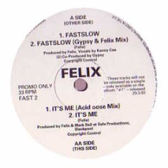 Felix - Fast Slow/It's Me - Deconstruction