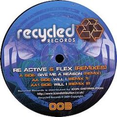 Re Active & Flex - Give Me A Reason (Remix) - Recycled Records
