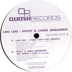 Lou Lou / Hixxy & Chris Unknown - I Just Can't Get Enough - Quosh