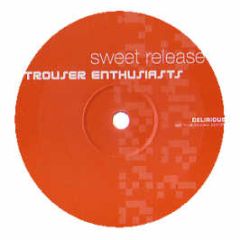 Trouser Enthusiasts - Sweet Release - Delirious